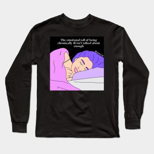 “the emotional toll of being chronically ill isn’t talked about enough” Long Sleeve T-Shirt